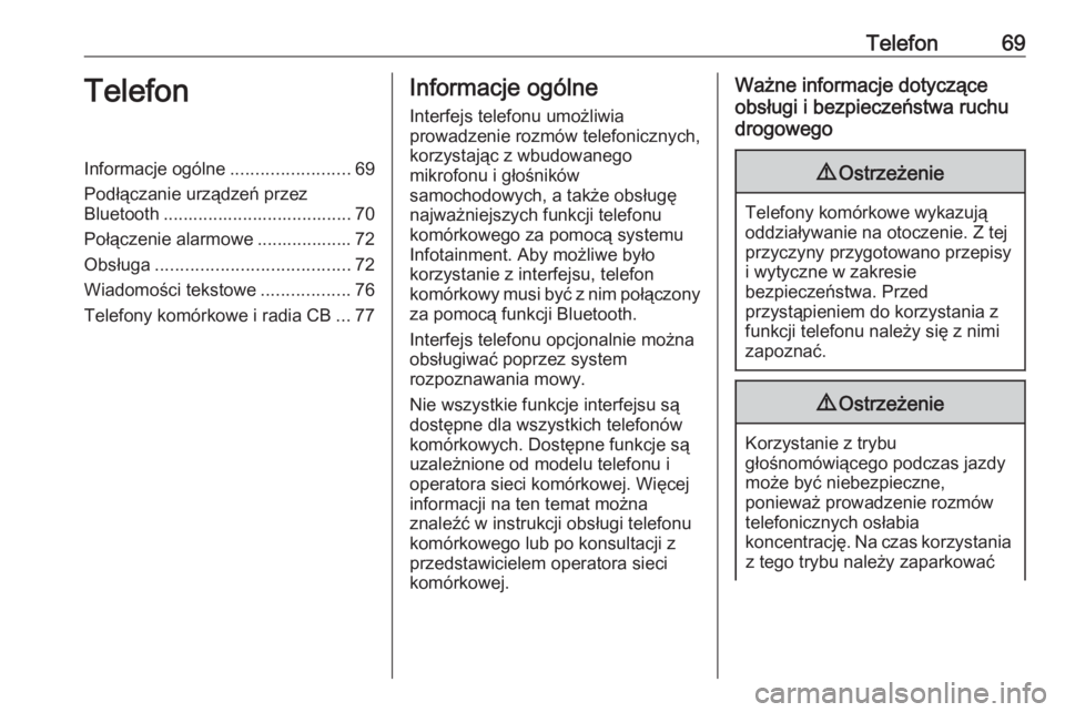 OPEL CASCADA 2017  Instrukcja obsługi systemu audio-nawigacyjnego (in Polish) Telefon69TelefonInformacje ogólne........................69
Podłączanie urządzeń przez Bluetooth ...................................... 70
Połączenie alarmowe ................... 72
Obsługa ..