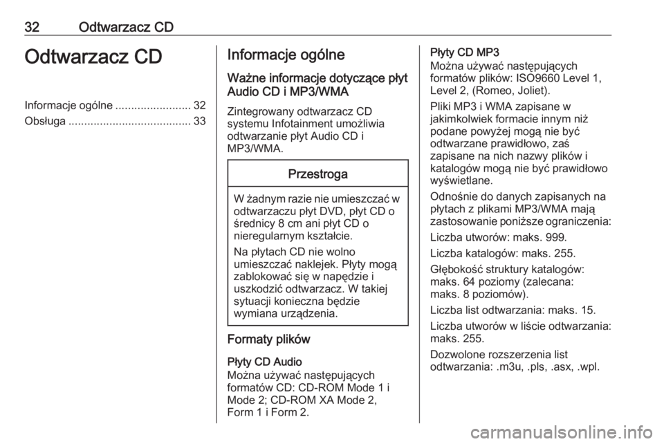 OPEL CASCADA 2018  Instrukcja obsługi systemu audio-nawigacyjnego (in Polish) 32Odtwarzacz CDOdtwarzacz CDInformacje ogólne........................32
Obsługa ....................................... 33Informacje ogólne
Ważne informacje dotyczące płyt
Audio CD i MP3/WMA
Zin