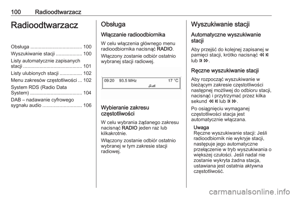 OPEL CASCADA 2018  Instrukcja obsługi systemu audio-nawigacyjnego (in Polish) 100RadioodtwarzaczRadioodtwarzaczObsługa..................................... 100
Wyszukiwanie stacji ...................100
Listy automatycznie zapisanych stacji ....................................