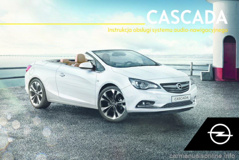 OPEL CASCADA 2018.5 Instrukcja obsługi systemu audio-nawigacyjnego (in Polish) Instrukcja obsługi systemu audio-nawigacyjnego OPEL CASCADA 2018.5 Instrukcja obsługi systemu audio-nawigacyjnego (in Polish) Instrukcja obsługi systemu audio-nawigacyjnego