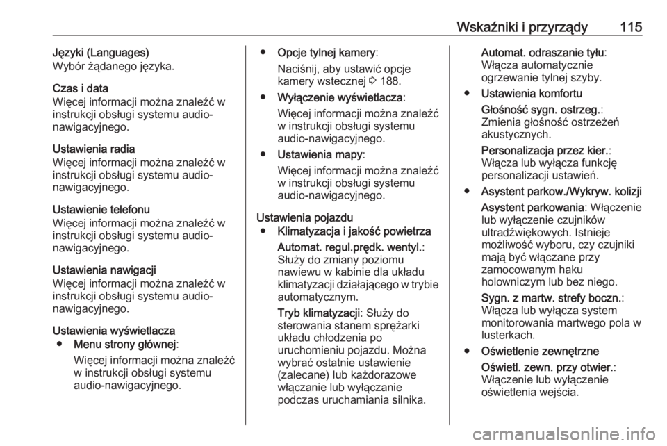 OPEL CASCADA 2019  Instrukcja obsługi (in Polish) Wskaźniki i przyrządy115Języki (Languages)
Wybór żądanego języka.
Czas i data
Więcej informacji można znaleźć w
instrukcji obsługi systemu audio-
nawigacyjnego.
Ustawienia radia
Więcej in