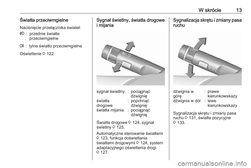 OPEL CASCADA 2019  Instrukcja obsługi (in Polish) W skrócie13Światła przeciwmgielneNaciśnięcie przełącznika świateł:>:przednie światła
przeciwmgielner:tylne światło przeciwmgielne
Oświetlenie  3 122.
Sygnał świetlny, światła drogowe