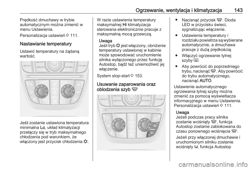 OPEL CASCADA 2019 Instrukcja obsługi (in Polish) Ogrzewanie, wentylacja i klimatyzacja143Prędkość dmuchawy w trybie
automatycznym można zmienić w
menu Ustawienia.
Personalizacja ustawień 3 111.
Nastawianie temperatury Ustawić temperatury na OPEL CASCADA 2019 Instrukcja obsługi (in Polish) Ogrzewanie, wentylacja i klimatyzacja143Prędkość dmuchawy w trybie
automatycznym można zmienić w
menu Ustawienia.
Personalizacja ustawień 3 111.
Nastawianie temperatury Ustawić temperatury na