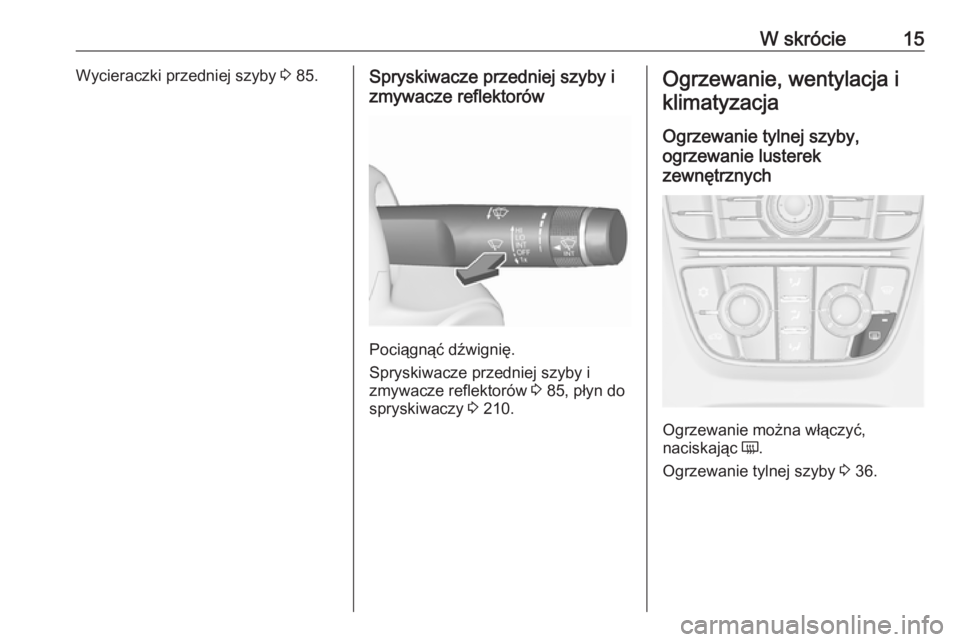 OPEL CASCADA 2019  Instrukcja obsługi (in Polish) W skrócie15Wycieraczki przedniej szyby 3 85.Spryskiwacze przedniej szyby i
zmywacze reflektorów
Pociągnąć dźwignię.
Spryskiwacze przedniej szyby i
zmywacze reflektorów  3 85, płyn do
spryskiw