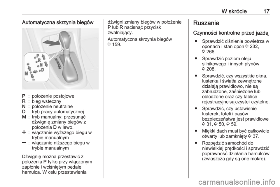 OPEL CASCADA 2019  Instrukcja obsługi (in Polish) W skrócie17Automatyczna skrzynia biegówP:położenie postojoweR:bieg wstecznyN:położenie neutralneD:tryb pracy automatycznejM:tryb manualny: przesunąć
dźwignię zmiany biegów z
położenia  D 