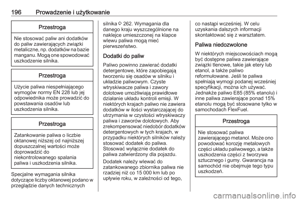 OPEL CASCADA 2019  Instrukcja obsługi (in Polish) 196Prowadzenie i użytkowaniePrzestroga
Nie stosować paliw ani dodatków
do paliw zawierających związki
metaliczne, np. dodatków na bazie manganu. Mogą one spowodować
uszkodzenie silnika.
Przest