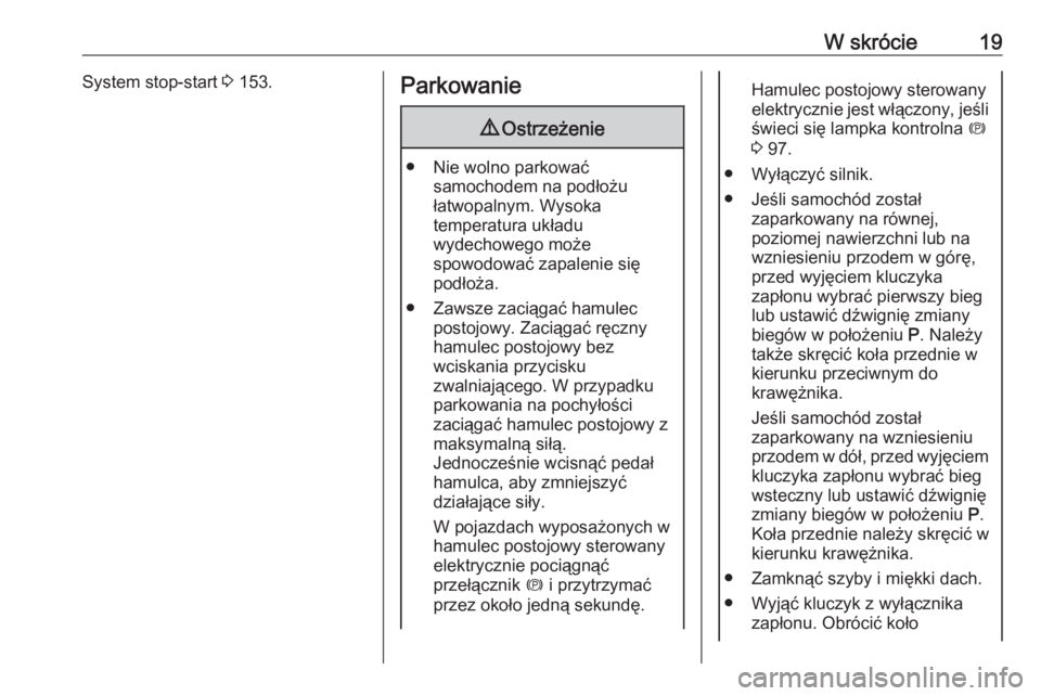 OPEL CASCADA 2019  Instrukcja obsługi (in Polish) W skrócie19System stop-start 3 153.Parkowanie9 Ostrzeżenie
● Nie wolno parkować
samochodem na podłożu
łatwopalnym. Wysoka
temperatura układu
wydechowego może
spowodować zapalenie się
podł