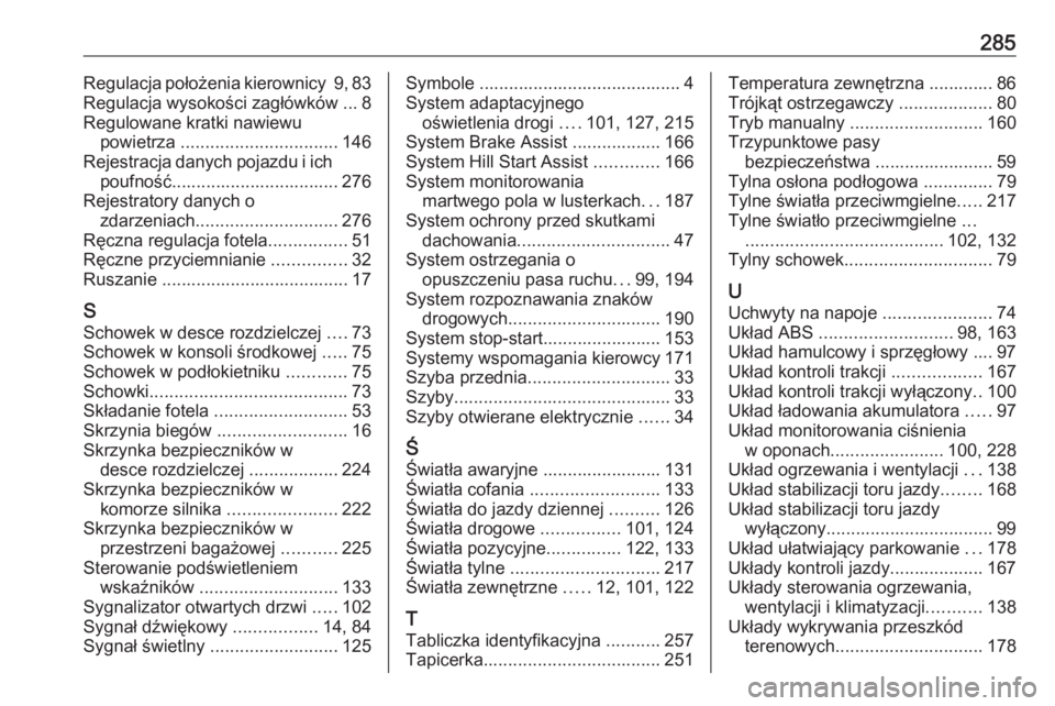 OPEL CASCADA 2019  Instrukcja obsługi (in Polish) 285Regulacja położenia kierownicy 9, 83
Regulacja wysokości zagłówków ... 8
Regulowane kratki nawiewu powietrza  ................................ 146
Rejestracja danych pojazdu i ich poufność.