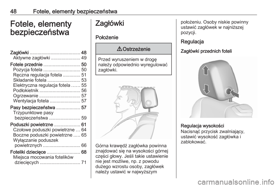 OPEL CASCADA 2019  Instrukcja obsługi (in Polish) 48Fotele, elementy bezpieczeństwaFotele, elementy
bezpieczeństwaZagłówki ....................................... 48
Aktywne zagłówki ......................49
Fotele przednie ....................
