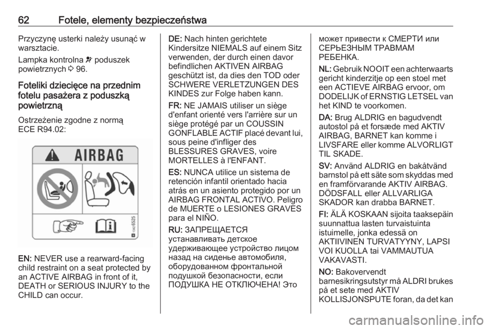 OPEL CASCADA 2019  Instrukcja obsługi (in Polish) 62Fotele, elementy bezpieczeństwaPrzyczynę usterki należy usunąć w
warsztacie.
Lampka kontrolna  v poduszek
powietrznych  3 96.
Foteliki dziecięce na przednim
fotelu pasażera z poduszką
powiet