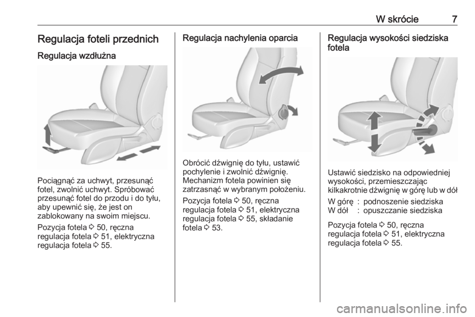 OPEL CASCADA 2019  Instrukcja obsługi (in Polish) W skrócie7Regulacja foteli przednich
Regulacja wzdłużna
Pociągnąć za uchwyt, przesunąć
fotel, zwolnić uchwyt. Spróbować
przesunąć fotel do przodu i do tyłu, aby upewnić się, że jest o