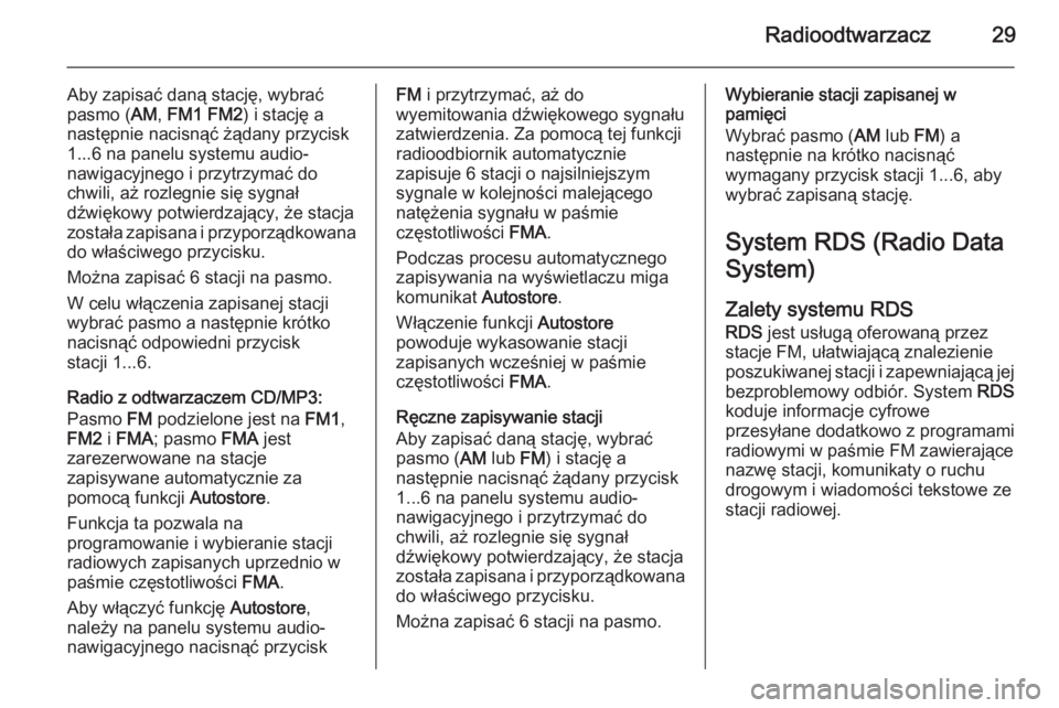 OPEL COMBO 2014 Instrukcja obsługi systemu audio-nawigacyjnego (in Polish) Radioodtwarzacz29
Aby zapisać daną stację, wybrać
pasmo ( AM, FM1 FM2 ) i stację a
następnie nacisnąć żądany przycisk 1...6 na panelu systemu audio-
nawigacyjnego i przytrzymać do
chwili, OPEL COMBO 2014 Instrukcja obsługi systemu audio-nawigacyjnego (in Polish) Radioodtwarzacz29
Aby zapisać daną stację, wybrać
pasmo ( AM, FM1 FM2 ) i stację a
następnie nacisnąć żądany przycisk 1...6 na panelu systemu audio-
nawigacyjnego i przytrzymać do
chwili,