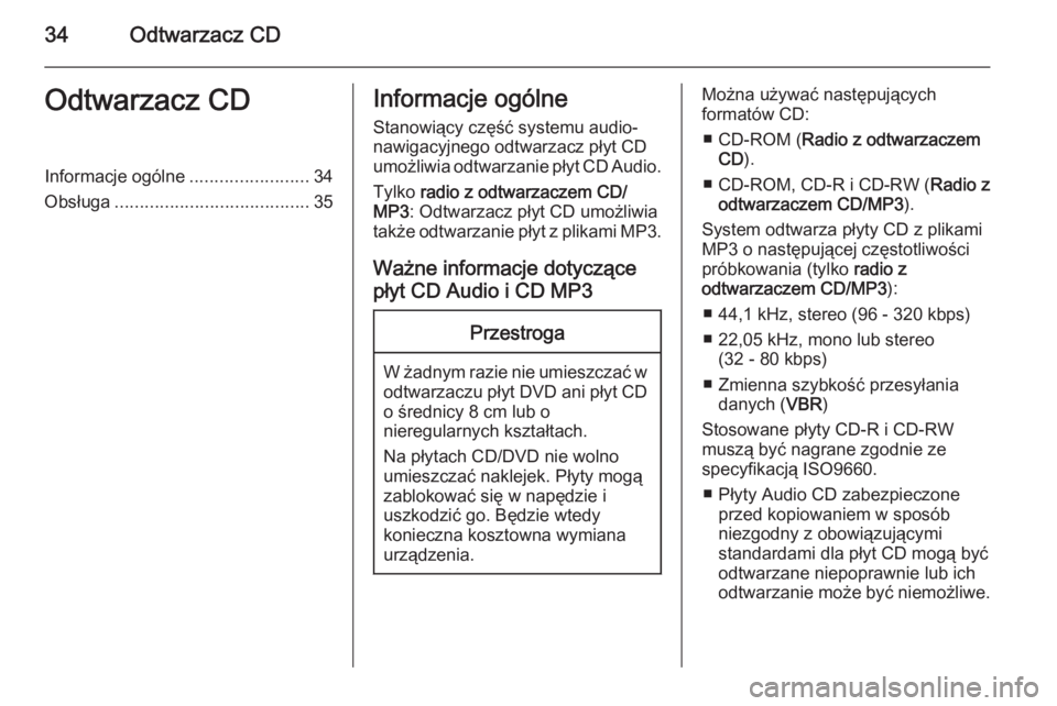 OPEL COMBO 2014 Instrukcja obsługi systemu audio-nawigacyjnego (in Polish) 34Odtwarzacz CDOdtwarzacz CDInformacje ogólne........................34
Obsługa ....................................... 35Informacje ogólne
Stanowiący część systemu audio-
nawigacyjnego odtwarz OPEL COMBO 2014 Instrukcja obsługi systemu audio-nawigacyjnego (in Polish) 34Odtwarzacz CDOdtwarzacz CDInformacje ogólne........................34
Obsługa ....................................... 35Informacje ogólne
Stanowiący część systemu audio-
nawigacyjnego odtwarz