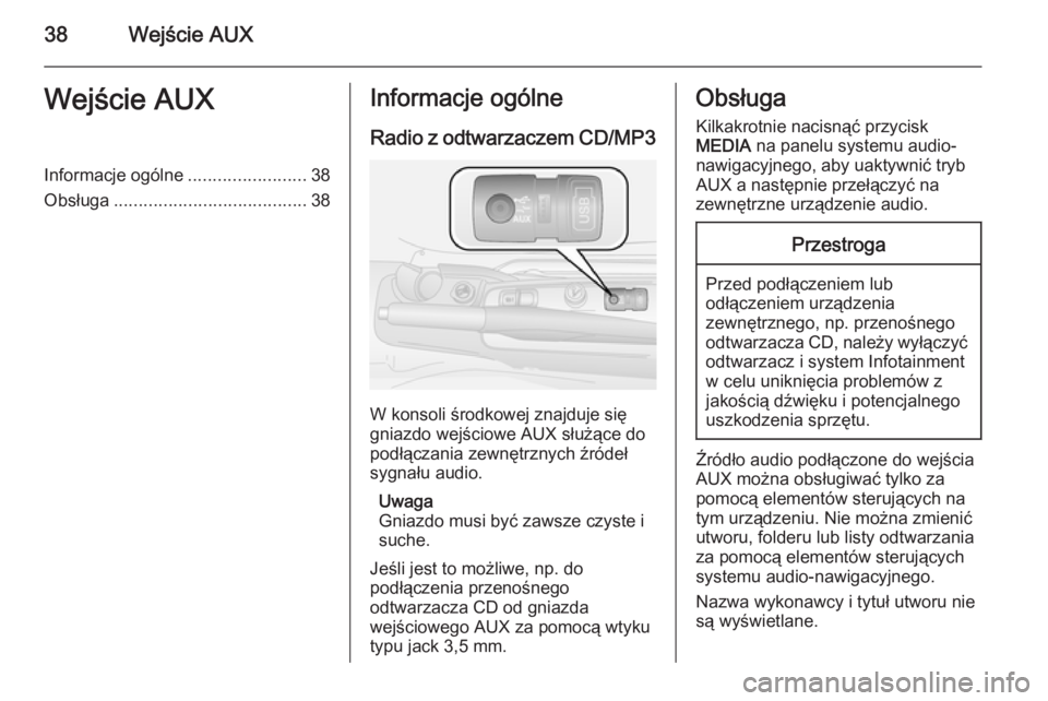 OPEL COMBO 2014 Instrukcja obsługi systemu audio-nawigacyjnego (in Polish) 38Wejście AUXWejście AUXInformacje ogólne........................38
Obsługa ....................................... 38Informacje ogólne
Radio z odtwarzaczem CD/MP3
W konsoli środkowej znajduje s OPEL COMBO 2014 Instrukcja obsługi systemu audio-nawigacyjnego (in Polish) 38Wejście AUXWejście AUXInformacje ogólne........................38
Obsługa ....................................... 38Informacje ogólne
Radio z odtwarzaczem CD/MP3
W konsoli środkowej znajduje s