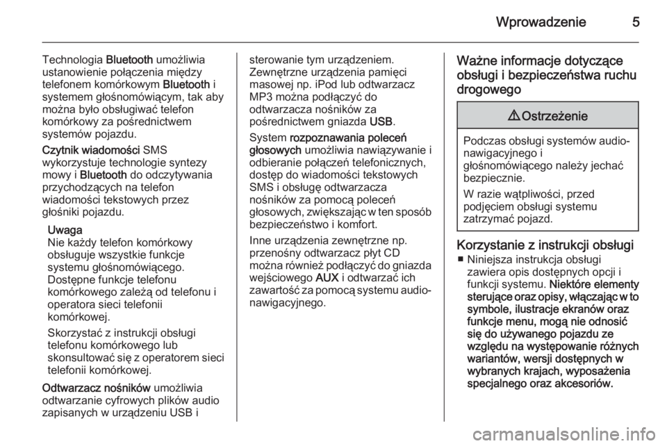 OPEL COMBO 2014  Instrukcja obsługi systemu audio-nawigacyjnego (in Polish) Wprowadzenie5
Technologia Bluetooth umożliwia
ustanowienie połączenia między
telefonem komórkowym  Bluetooth i
systemem głośnomówiącym, tak aby
można było obsługiwać telefon
komórkowy za