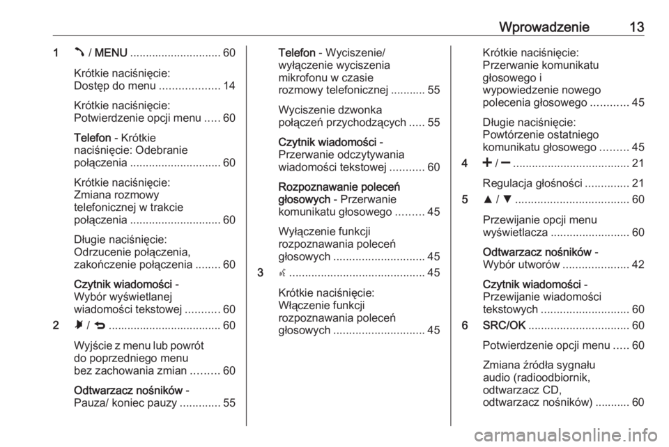 OPEL COMBO 2016 Instrukcja obsługi systemu audio-nawigacyjnego (in Polish) Wprowadzenie131Â / MENU ............................. 60
Krótkie naciśnięcie:
Dostęp do menu ...................14
Krótkie naciśnięcie:
Potwierdzenie opcji menu .....60
Telefon - Krótkie
nac OPEL COMBO 2016 Instrukcja obsługi systemu audio-nawigacyjnego (in Polish) Wprowadzenie131Â / MENU ............................. 60
Krótkie naciśnięcie:
Dostęp do menu ...................14
Krótkie naciśnięcie:
Potwierdzenie opcji menu .....60
Telefon - Krótkie
nac