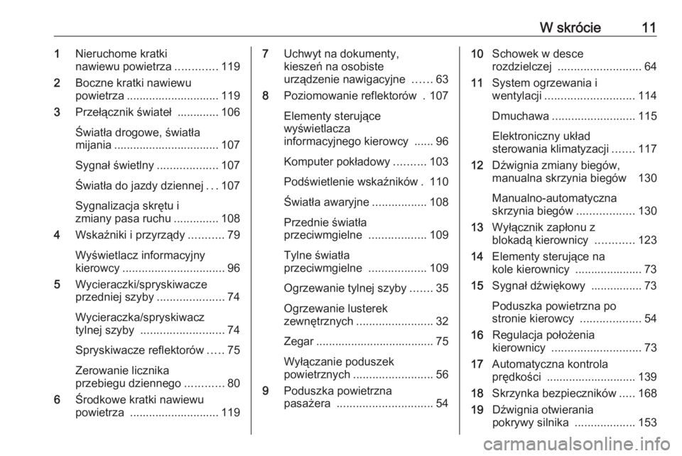 OPEL COMBO 2017  Instrukcja obsługi (in Polish) W skrócie111Nieruchome kratki
nawiewu powietrza .............119
2 Boczne kratki nawiewu
powietrza ............................. 119
3 Przełącznik świateł  ............. 106
Światła drogowe, ś
