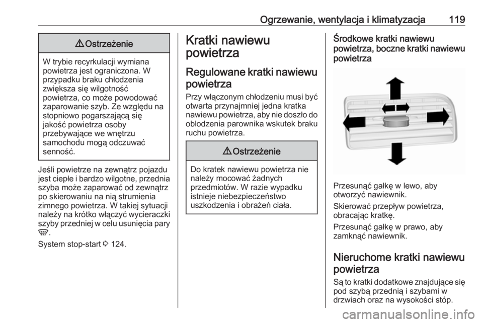 OPEL COMBO 2017  Instrukcja obsługi (in Polish) Ogrzewanie, wentylacja i klimatyzacja1199Ostrzeżenie
W trybie recyrkulacji wymiana
powietrza jest ograniczona. W
przypadku braku chłodzenia
zwiększa się wilgotność
powietrza, co może powodować