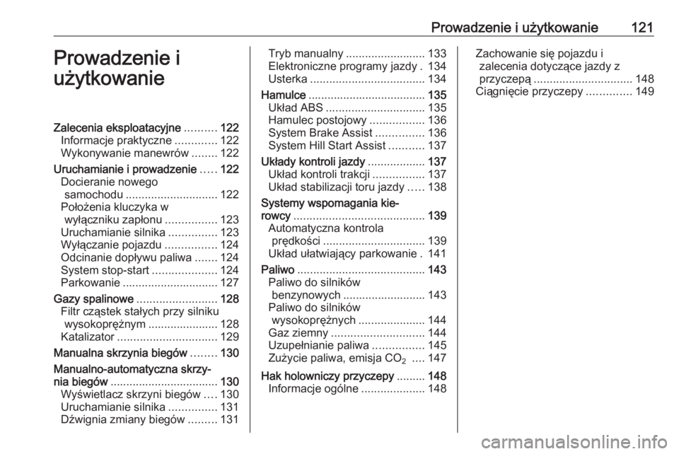 OPEL COMBO 2017  Instrukcja obsługi (in Polish) Prowadzenie i użytkowanie121Prowadzenie i
użytkowanieZalecenia eksploatacyjne ..........122
Informacje praktyczne .............122
Wykonywanie manewrów ........122
Uruchamianie i prowadzenie .....1