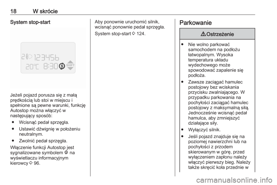 OPEL COMBO 2017  Instrukcja obsługi (in Polish) 18W skrócieSystem stop-start
Jeżeli pojazd porusza się z małą
prędkością lub stoi w miejscu i
spełnione są pewne warunki, funkcję Autostop można włączyć w
następujący sposób:
● Wci