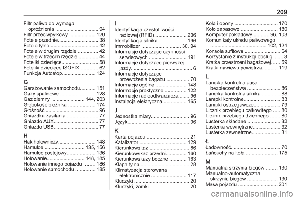 OPEL COMBO 2017  Instrukcja obsługi (in Polish) 209Filtr paliwa do wymagaopróżnienia ............................... 94
Filtr przeciwpyłkowy ................... 120
Fotele przednie ............................. 38
Fotele tylne ..................