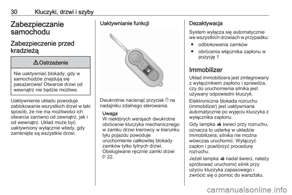 OPEL COMBO 2017  Instrukcja obsługi (in Polish) 30Kluczyki, drzwi i szybyZabezpieczanie
samochodu
Zabezpieczenie przedkradzieżą9 Ostrzeżenie
Nie uaktywniać blokady, gdy w
samochodzie znajdują się
pasażerowie! Otwarcie drzwi od
wewnątrz nie 