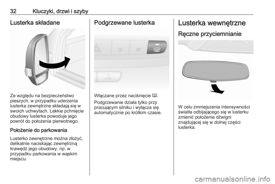 OPEL COMBO 2017  Instrukcja obsługi (in Polish) 32Kluczyki, drzwi i szybyLusterka składane
Ze względu na bezpieczeństwo
pieszych, w przypadku uderzenia
lusterka zewnętrzne składają się w swoich uchwytach. Lekkie pchnięcie
obudowy lusterka p