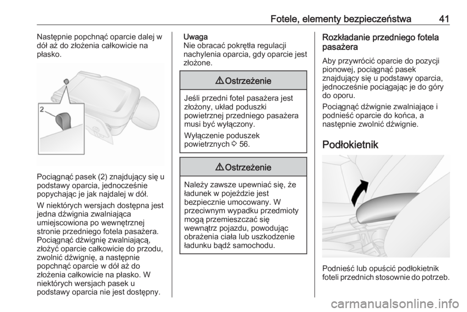 OPEL COMBO 2017  Instrukcja obsługi (in Polish) Fotele, elementy bezpieczeństwa41Następnie popchnąć oparcie dalej w
dół aż do złożenia całkowicie na
płasko.
Pociągnąć pasek (2) znajdujący się u
podstawy oparcia, jednocześnie
popych