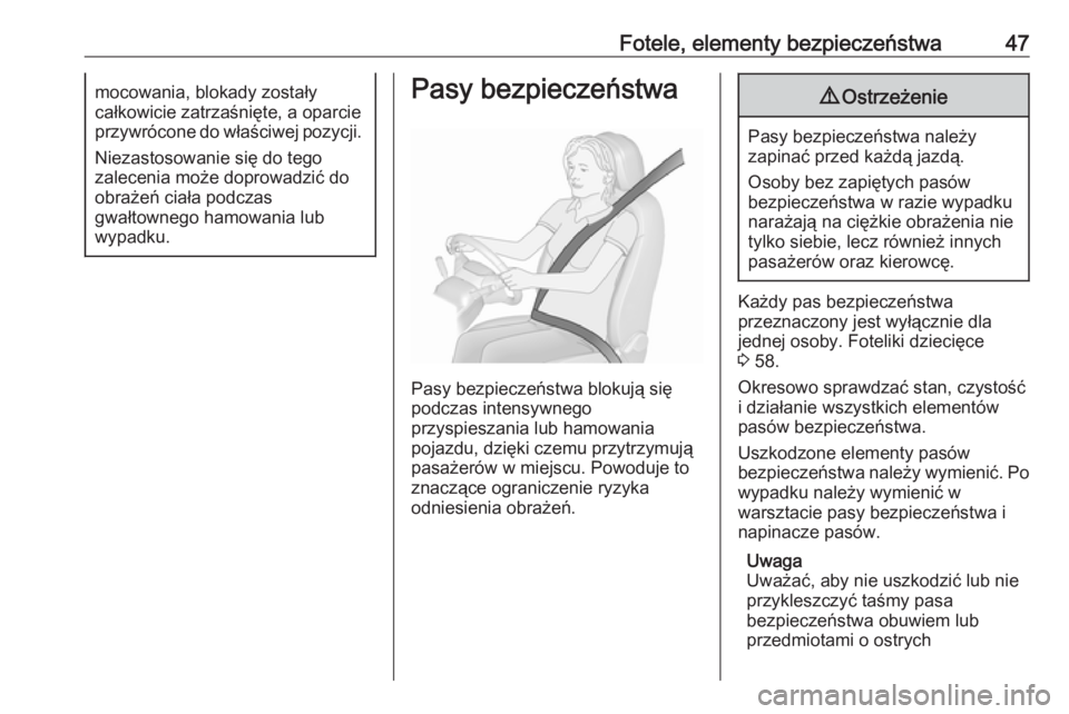 OPEL COMBO 2017  Instrukcja obsługi (in Polish) Fotele, elementy bezpieczeństwa47mocowania, blokady zostały
całkowicie zatrzaśnięte, a oparcie
przywrócone do właściwej pozycji.
Niezastosowanie się do tego
zalecenia może doprowadzić do
ob