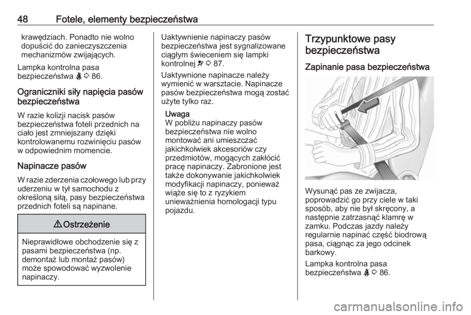 OPEL COMBO 2017  Instrukcja obsługi (in Polish) 48Fotele, elementy bezpieczeństwakrawędziach. Ponadto nie wolno
dopuścić do zanieczyszczenia
mechanizmów zwijających.
Lampka kontrolna pasa
bezpieczeństwa  X 3  86.
Ograniczniki siły napięcia