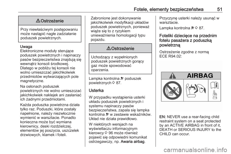 OPEL COMBO 2017  Instrukcja obsługi (in Polish) Fotele, elementy bezpieczeństwa519Ostrzeżenie
Przy niewłaściwym postępowaniu
może nastąpić nagłe zadziałanie poduszek powietrznych.
Uwaga
Elektroniczne moduły sterujące
poduszek powietrzny
