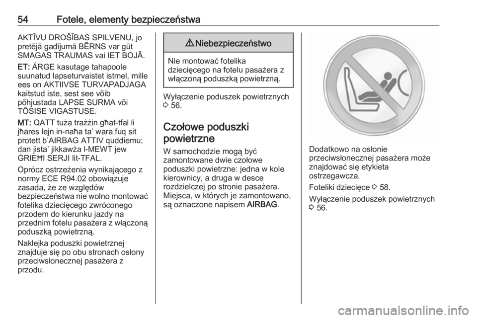 OPEL COMBO 2017  Instrukcja obsługi (in Polish) 54Fotele, elementy bezpieczeństwaAKTĪVU DROŠĪBAS SPILVENU, jo
pretējā gadījumā BĒRNS var gūt SMAGAS TRAUMAS vai IET BOJĀ.
ET:  ÄRGE kasutage tahapoole
suunatud lapseturvaistet istmel, mill