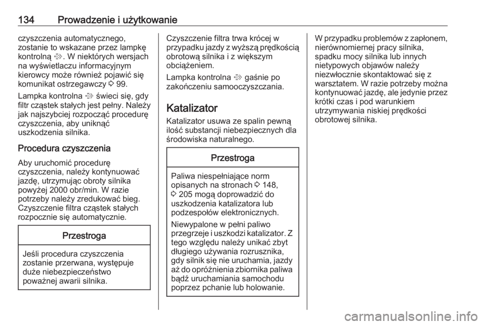 OPEL COMBO D 2017.5  Instrukcja obsługi (in Polish) 134Prowadzenie i użytkowanieczyszczenia automatycznego,
zostanie to wskazane przez lampkę
kontrolną  %. W niektórych wersjach
na wyświetlaczu informacyjnym
kierowcy może również pojawić się
