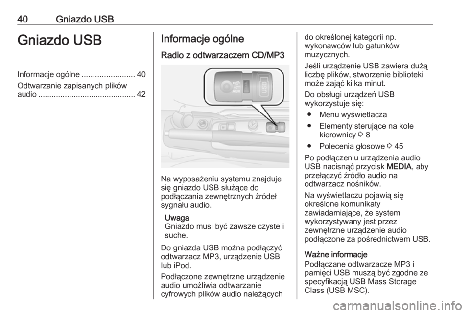 OPEL COMBO D 2018  Instrukcja obsługi systemu audio-nawigacyjnego (in Polish) 40Gniazdo USBGniazdo USBInformacje ogólne........................40
Odtwarzanie zapisanych plików
audio ............................................ 42Informacje ogólne
Radio z odtwarzaczem CD/MP3
