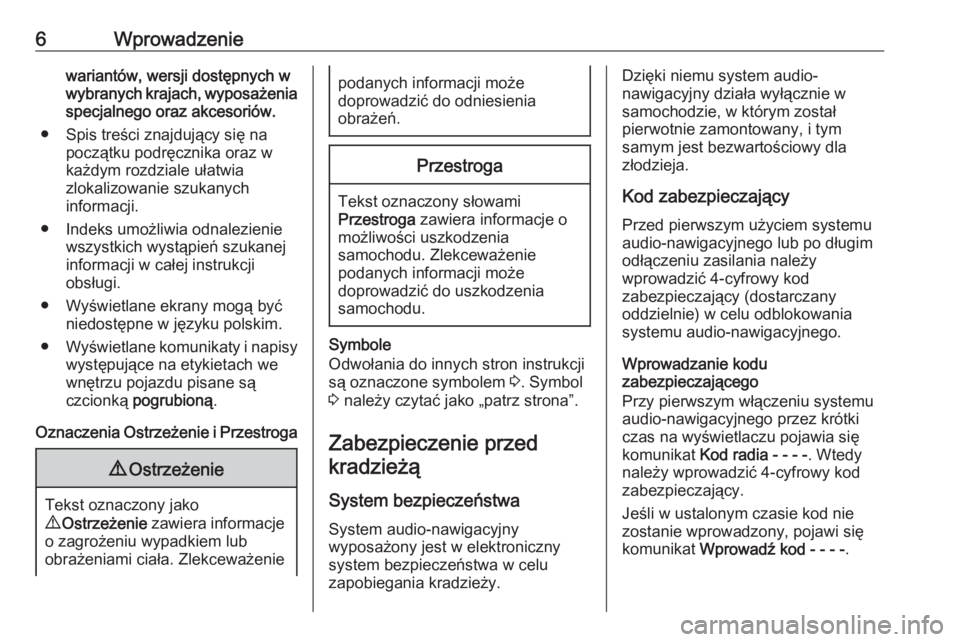 OPEL COMBO D 2018  Instrukcja obsługi systemu audio-nawigacyjnego (in Polish) 6Wprowadzeniewariantów, wersji dostępnych wwybranych krajach, wyposażenia
specjalnego oraz akcesoriów.
● Spis treści znajdujący się na początku podręcznika oraz w
każdym rozdziale ułatwia