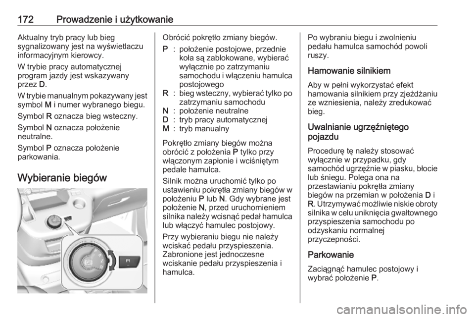 OPEL COMBO E 2019.75 Instrukcja obsługi (in Polish) 172Prowadzenie i użytkowanieAktualny tryb pracy lub bieg
sygnalizowany jest na wyświetlaczu informacyjnym kierowcy.
W trybie pracy automatycznej
program jazdy jest wskazywany
przez D.
W trybie manu OPEL COMBO E 2019.75 Instrukcja obsługi (in Polish) 172Prowadzenie i użytkowanieAktualny tryb pracy lub bieg
sygnalizowany jest na wyświetlaczu informacyjnym kierowcy.
W trybie pracy automatycznej
program jazdy jest wskazywany
przez D.
W trybie manu