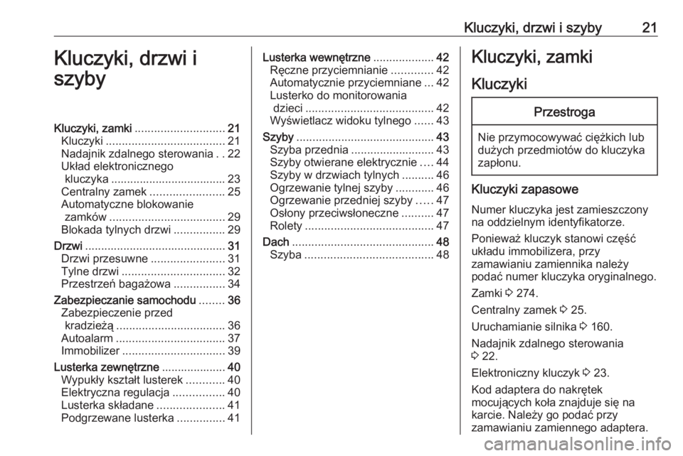 OPEL COMBO E 2019.75  Instrukcja obsługi (in Polish) Kluczyki, drzwi i szyby21Kluczyki, drzwi i
szybyKluczyki, zamki ............................ 21
Kluczyki ..................................... 21
Nadajnik zdalnego sterowania ..22
Układ elektroniczne
