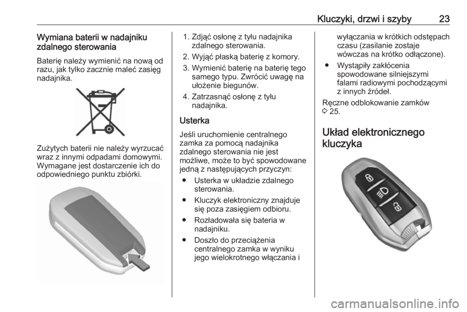 OPEL COMBO E 2019.75  Instrukcja obsługi (in Polish) Kluczyki, drzwi i szyby23Wymiana baterii w nadajniku
zdalnego sterowania
Baterię należy wymienić na nową od razu, jak tylko zacznie maleć zasięg
nadajnika.
Zużytych baterii nie należy wyrzuca�