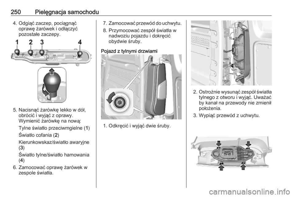 OPEL COMBO E 2019.75 Instrukcja obsługi (in Polish) 250Pielęgnacja samochodu4. Odgiąć zaczep, pociągnąćoprawę żarówek i odłączyć
pozostałe zaczepy.
5. Nacisnąć żarówkę lekko w dół, obrócić i wyjąć z oprawy.Wymienić żarówkę n OPEL COMBO E 2019.75 Instrukcja obsługi (in Polish) 250Pielęgnacja samochodu4. Odgiąć zaczep, pociągnąćoprawę żarówek i odłączyć
pozostałe zaczepy.
5. Nacisnąć żarówkę lekko w dół, obrócić i wyjąć z oprawy.Wymienić żarówkę n