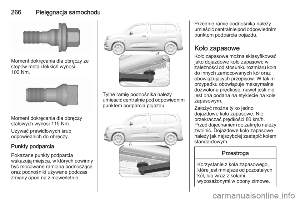 OPEL COMBO E 2019.75 Instrukcja obsługi (in Polish) 266Pielęgnacja samochodu
Moment dokręcania dla obręczy ze
stopów metali lekkich wynosi
100 Nm.
Moment dokręcania dla obręczy
stalowych wynosi 115 Nm.
Używać prawidłowych śrub
odpowiednich do OPEL COMBO E 2019.75 Instrukcja obsługi (in Polish) 266Pielęgnacja samochodu
Moment dokręcania dla obręczy ze
stopów metali lekkich wynosi
100 Nm.
Moment dokręcania dla obręczy
stalowych wynosi 115 Nm.
Używać prawidłowych śrub
odpowiednich do