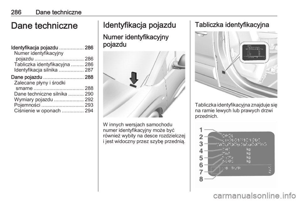 OPEL COMBO E 2019.75 Instrukcja obsługi (in Polish) 286Dane techniczneDane techniczneIdentyfikacja pojazdu.................286
Numer identyfikacyjny pojazdu ................................... 286
Tabliczka identyfikacyjna .........286
Identyfikacja si OPEL COMBO E 2019.75 Instrukcja obsługi (in Polish) 286Dane techniczneDane techniczneIdentyfikacja pojazdu.................286
Numer identyfikacyjny pojazdu ................................... 286
Tabliczka identyfikacyjna .........286
Identyfikacja si