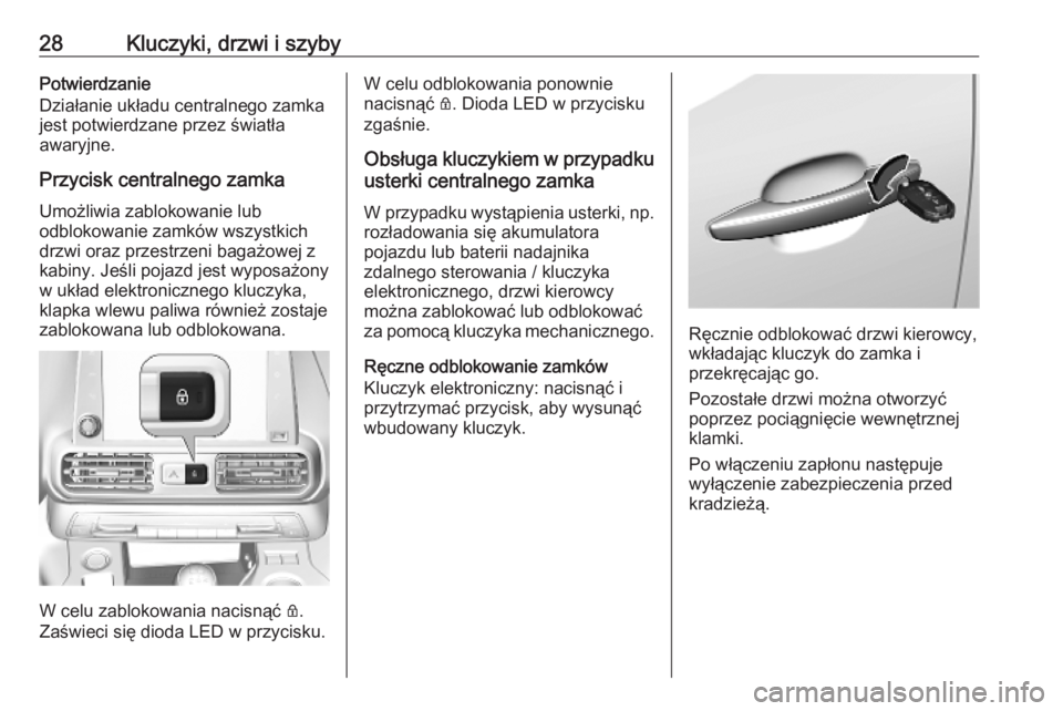 OPEL COMBO E 2019.75  Instrukcja obsługi (in Polish) 28Kluczyki, drzwi i szybyPotwierdzanie
Działanie układu centralnego zamka jest potwierdzane przez światła
awaryjne.
Przycisk centralnego zamkaUmożliwia zablokowanie lub
odblokowanie zamków wszys