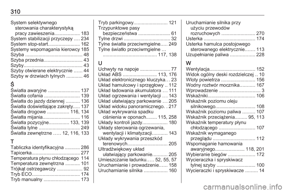OPEL COMBO E 2019.75  Instrukcja obsługi (in Polish) 310System selektywnegosterowania charakterystyką
pracy zawieszenia ...................183
System stabilizacji przyczepy  ....234
System stop-start........................ 162
Systemy wspomagania kier