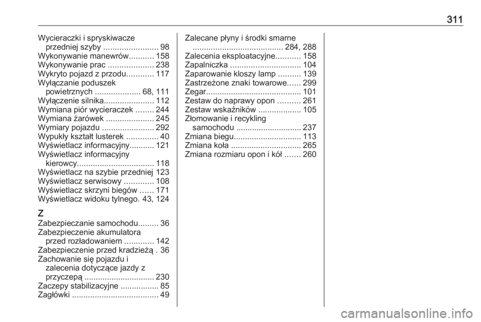 OPEL COMBO E 2019.75  Instrukcja obsługi (in Polish) 311Wycieraczki i spryskiwaczeprzedniej szyby  ........................98
Wykonywanie manewrów ...........158
Wykonywanie prac  ....................238
Wykryto pojazd z przodu ............117
Wyłącz