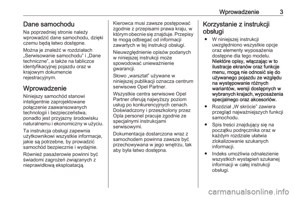 OPEL COMBO E 2019.75  Instrukcja obsługi (in Polish) Wprowadzenie3Dane samochoduNa poprzedniej stronie należy
wprowadzić dane samochodu, dzięki
czemu będą łatwo dostępne.
Można je znaleźć w rozdziałach
„Serwisowanie samochodu” i „Dane
t