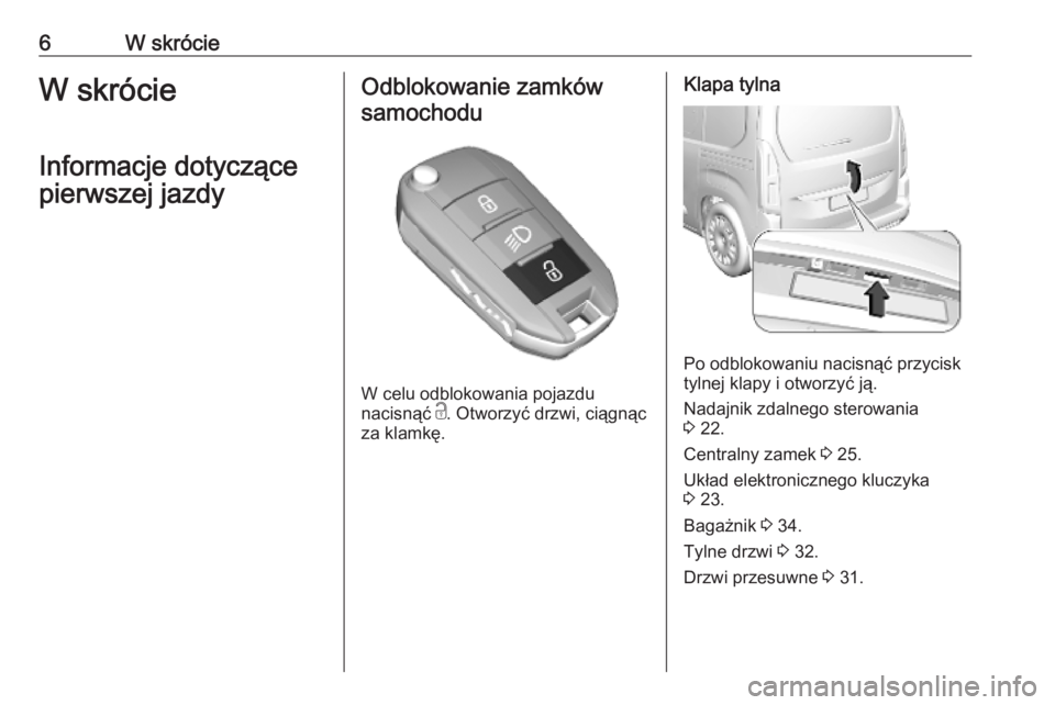 OPEL COMBO E 2019.75  Instrukcja obsługi (in Polish) 6W skrócieW skrócie
Informacje dotyczące
pierwszej jazdyOdblokowanie zamków samochodu
W celu odblokowania pojazdu
nacisnąć  c. Otworzyć drzwi, ciągnąc
za klamkę.
Klapa tylna
Po odblokowaniu 