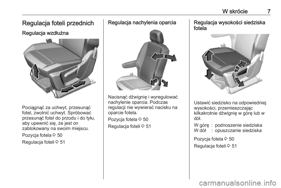 OPEL COMBO E 2019.75  Instrukcja obsługi (in Polish) W skrócie7Regulacja foteli przednich
Regulacja wzdłużna
Pociągnąć za uchwyt, przesunąć
fotel, zwolnić uchwyt. Spróbować
przesunąć fotel do przodu i do tyłu, aby upewnić się, że jest o
