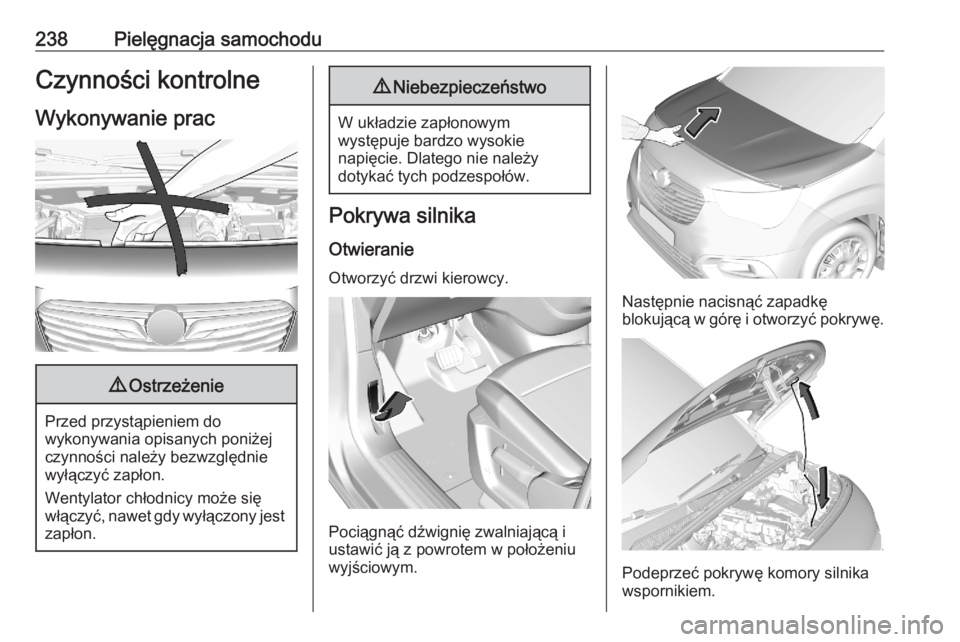 OPEL COMBO E 2020 Instrukcja obsługi (in Polish) 238Pielęgnacja samochoduCzynności kontrolne
Wykonywanie prac9 Ostrzeżenie
Przed przystąpieniem do
wykonywania opisanych poniżej
czynności należy bezwzględnie
wyłączyć zapłon.
Wentylator ch OPEL COMBO E 2020 Instrukcja obsługi (in Polish) 238Pielęgnacja samochoduCzynności kontrolne
Wykonywanie prac9 Ostrzeżenie
Przed przystąpieniem do
wykonywania opisanych poniżej
czynności należy bezwzględnie
wyłączyć zapłon.
Wentylator ch