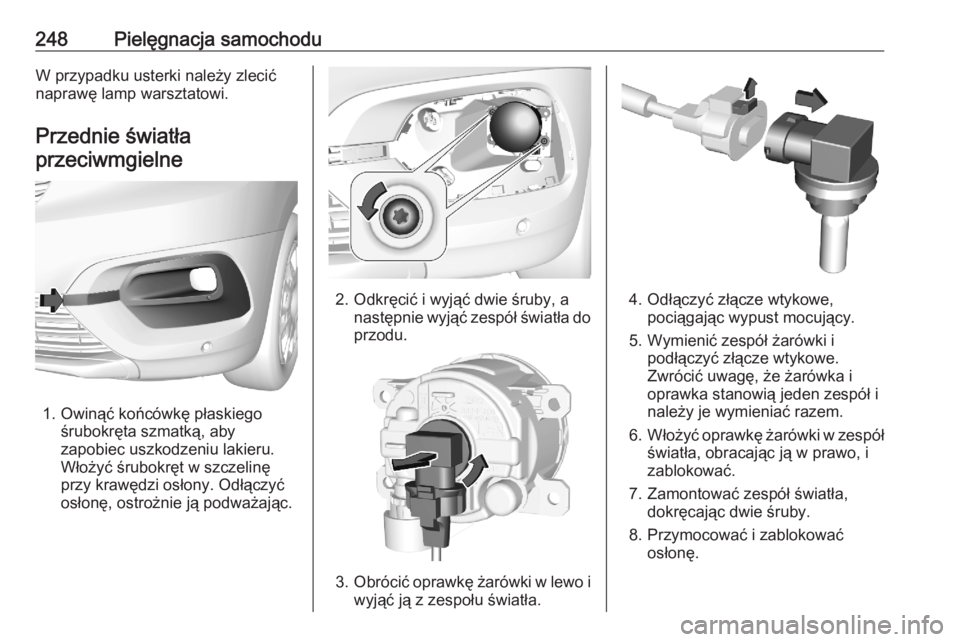 OPEL COMBO E 2020 Instrukcja obsługi (in Polish) 248Pielęgnacja samochoduW przypadku usterki należy zlecić
naprawę lamp warsztatowi.
Przednie światłaprzeciwmgielne
1. Owinąć końcówkę płaskiego śrubokręta szmatką, aby
zapobiec uszkodze OPEL COMBO E 2020 Instrukcja obsługi (in Polish) 248Pielęgnacja samochoduW przypadku usterki należy zlecić
naprawę lamp warsztatowi.
Przednie światłaprzeciwmgielne
1. Owinąć końcówkę płaskiego śrubokręta szmatką, aby
zapobiec uszkodze