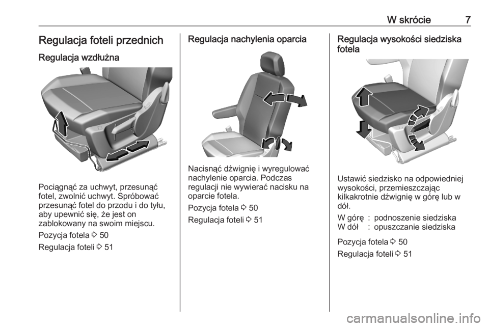 OPEL COMBO E 2020  Instrukcja obsługi (in Polish) W skrócie7Regulacja foteli przednich
Regulacja wzdłużna
Pociągnąć za uchwyt, przesunąć
fotel, zwolnić uchwyt. Spróbować
przesunąć fotel do przodu i do tyłu, aby upewnić się, że jest o